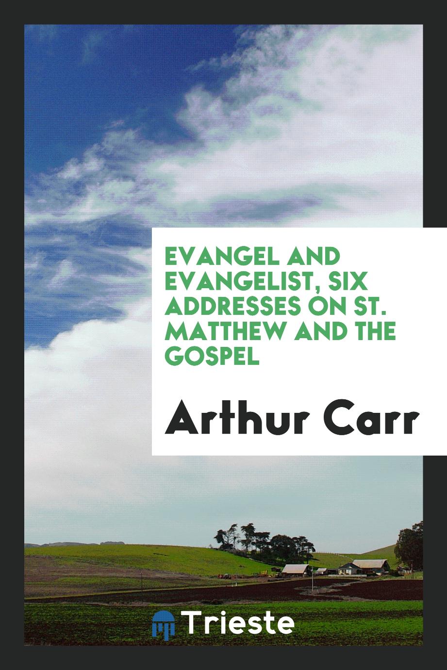 Evangel and Evangelist, Six Addresses on St. Matthew and the Gospel