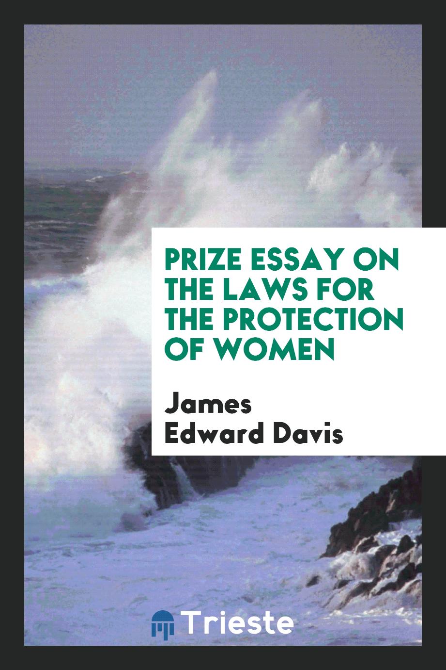 Prize Essay on the Laws for the Protection of Women