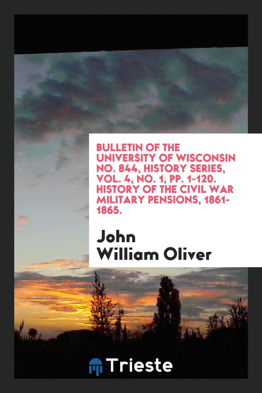 Bulletin of the University of Wisconsin No. 844, History Series, Vol. 4, No. 1, pp. 1-120. History of the Civil War Military Pensions, 1861-1865.