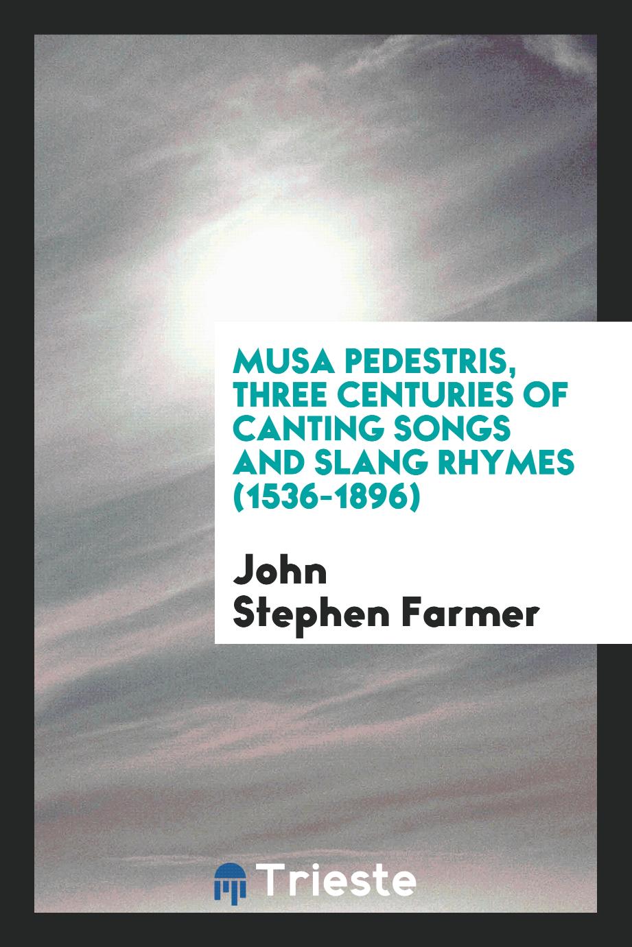 Musa pedestris, three centuries of canting songs and slang rhymes (1536-1896)