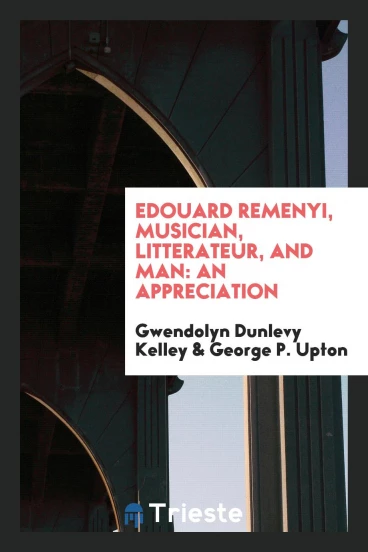 Edouard Remenyi, musician, litterateur, and man: an appreciation