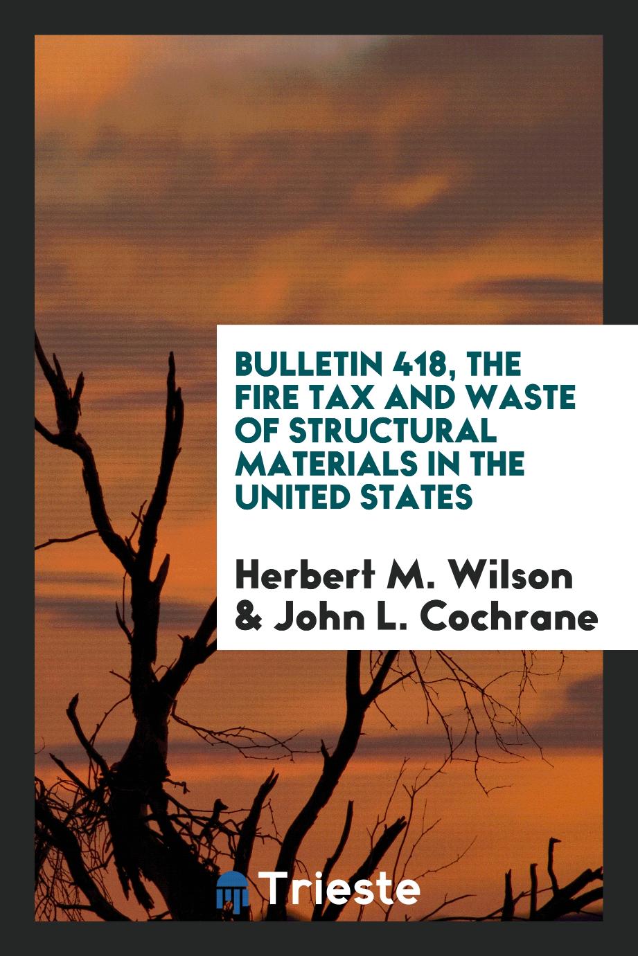 Bulletin 418, The fire tax and waste of structural materials in the united states