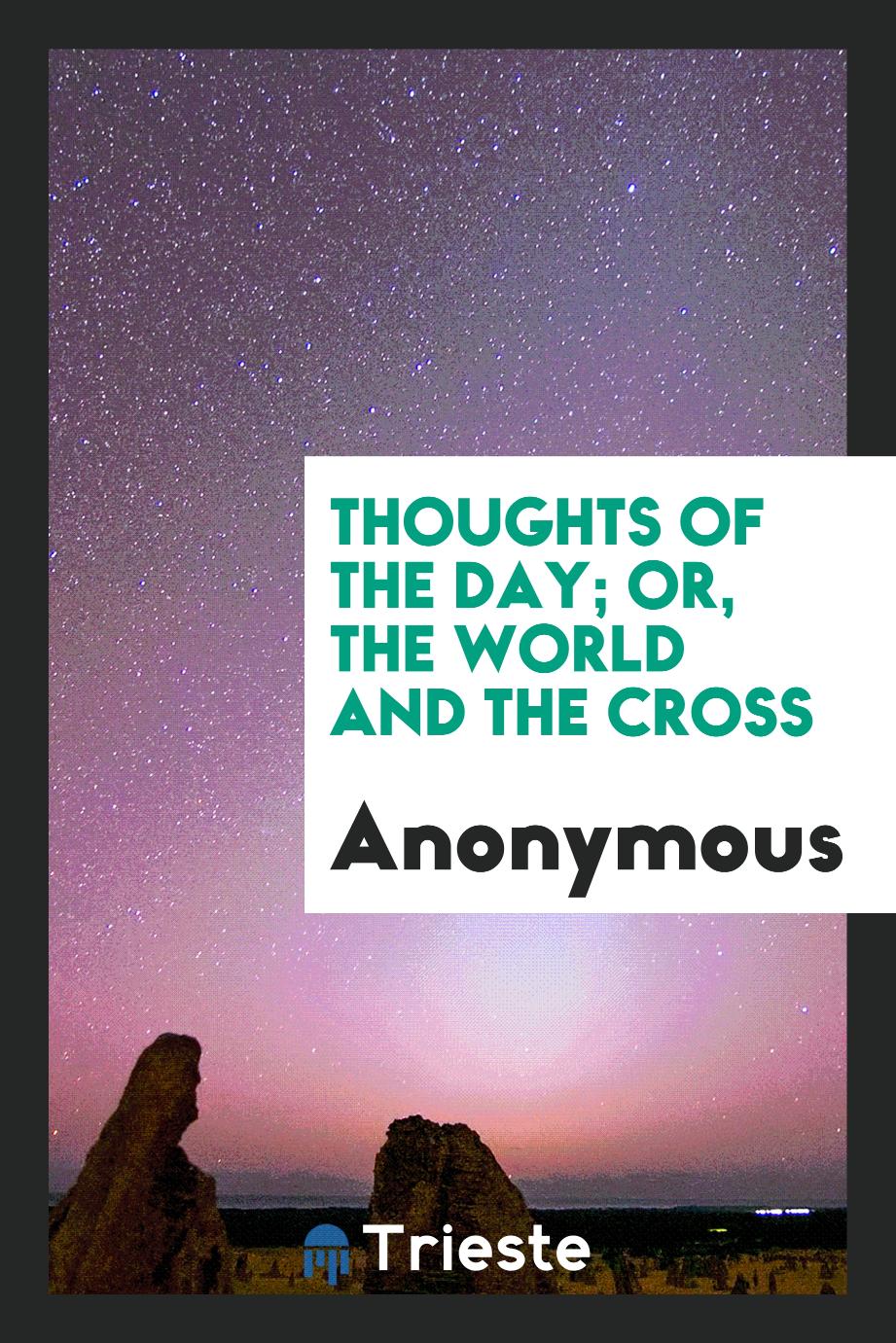 Thoughts of the Day; or, the World and the Cross