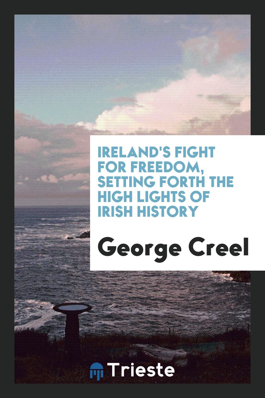 Ireland's fight for freedom, setting forth the high lights of Irish history