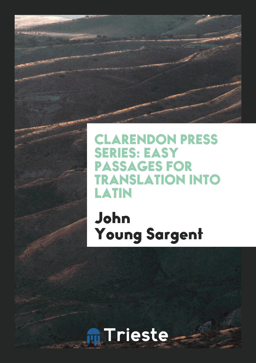 John Young Sargent - Clarendon Press Series: Easy Passages for Translation into Latin