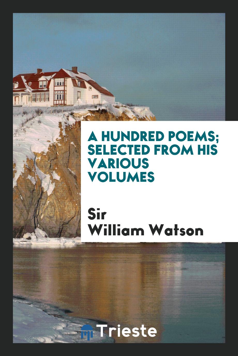 A hundred poems; selected from his various volumes