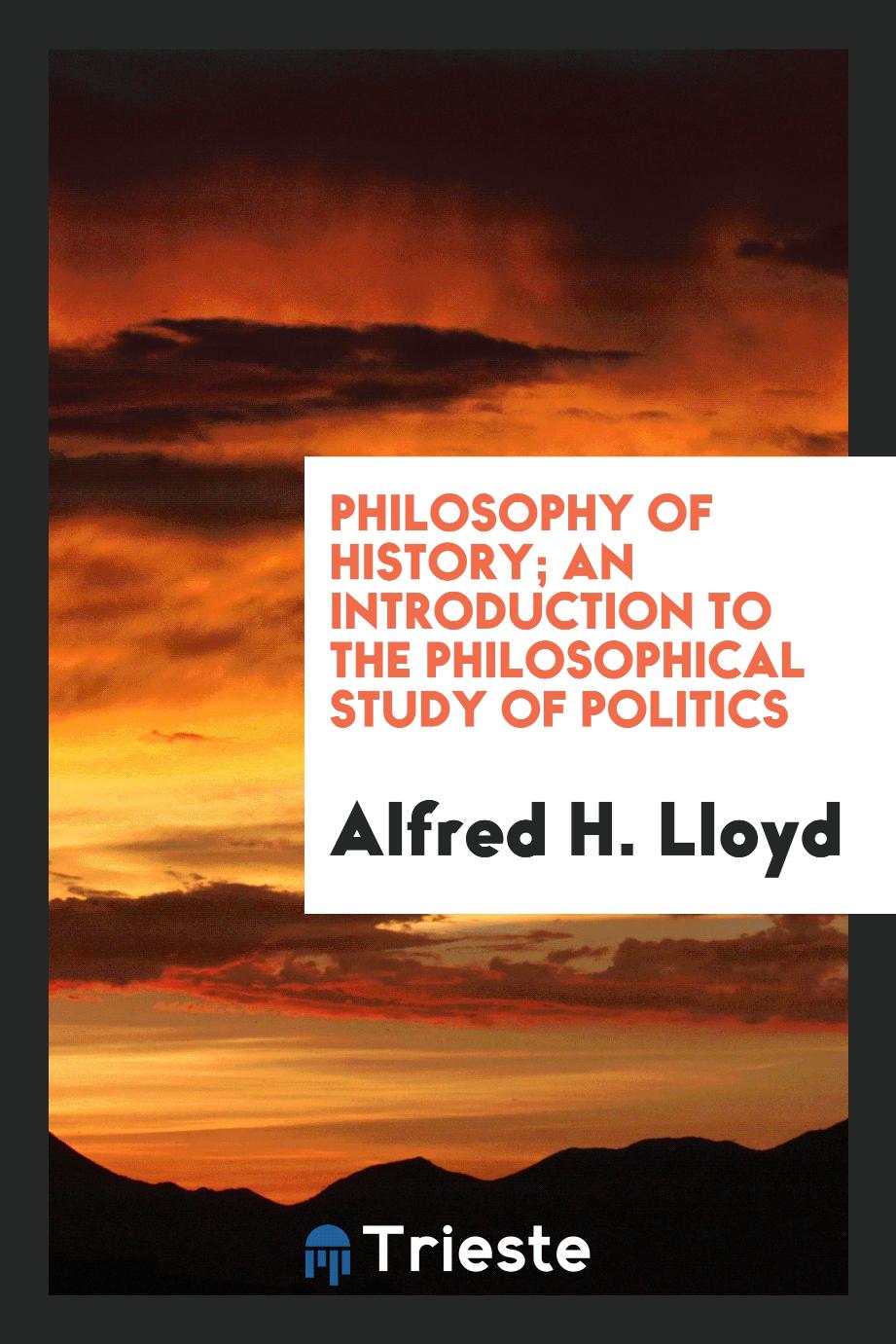 Philosophy of history; an introduction to the philosophical study of politics