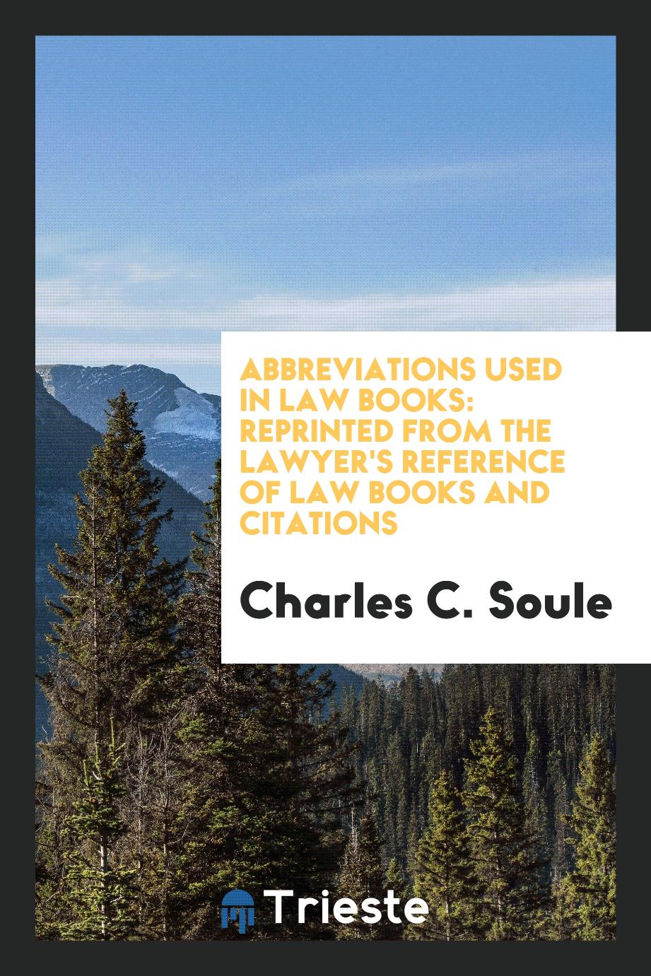 Abbreviations Used in Law Books: Reprinted from The Lawyer's Reference of Law Books and Citations