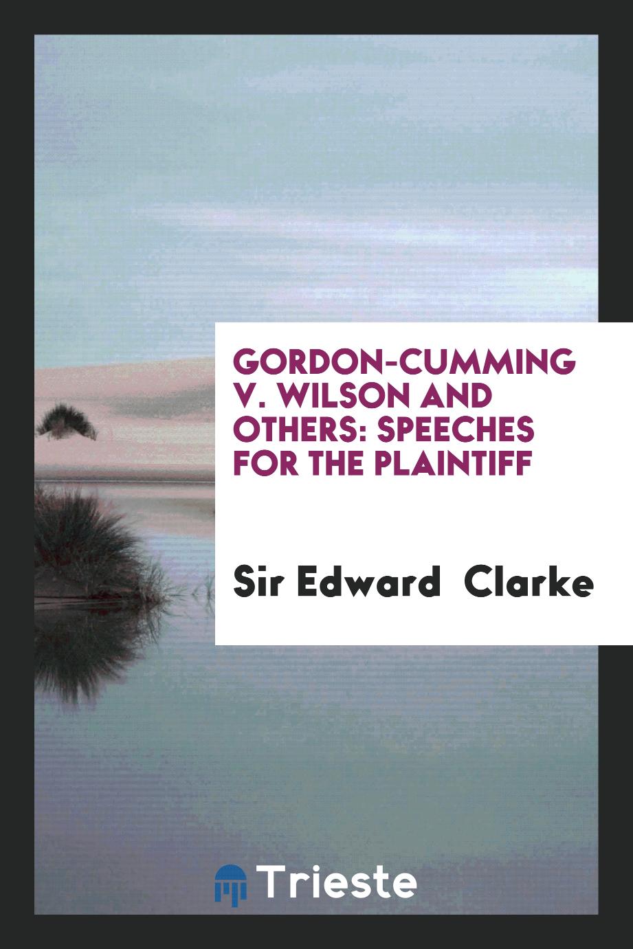 Gordon-Cumming V. Wilson and Others: Speeches for the Plaintiff