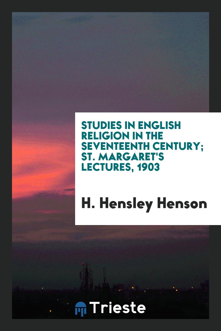 Studies in English religion in the seventeenth century; St. Margaret's lectures, 1903