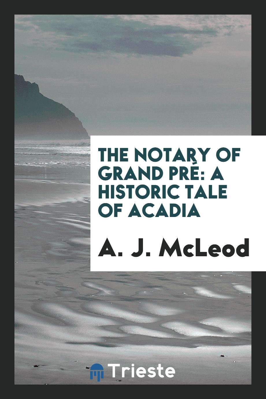 The Notary of Grand Pré: A Historic Tale of Acadia