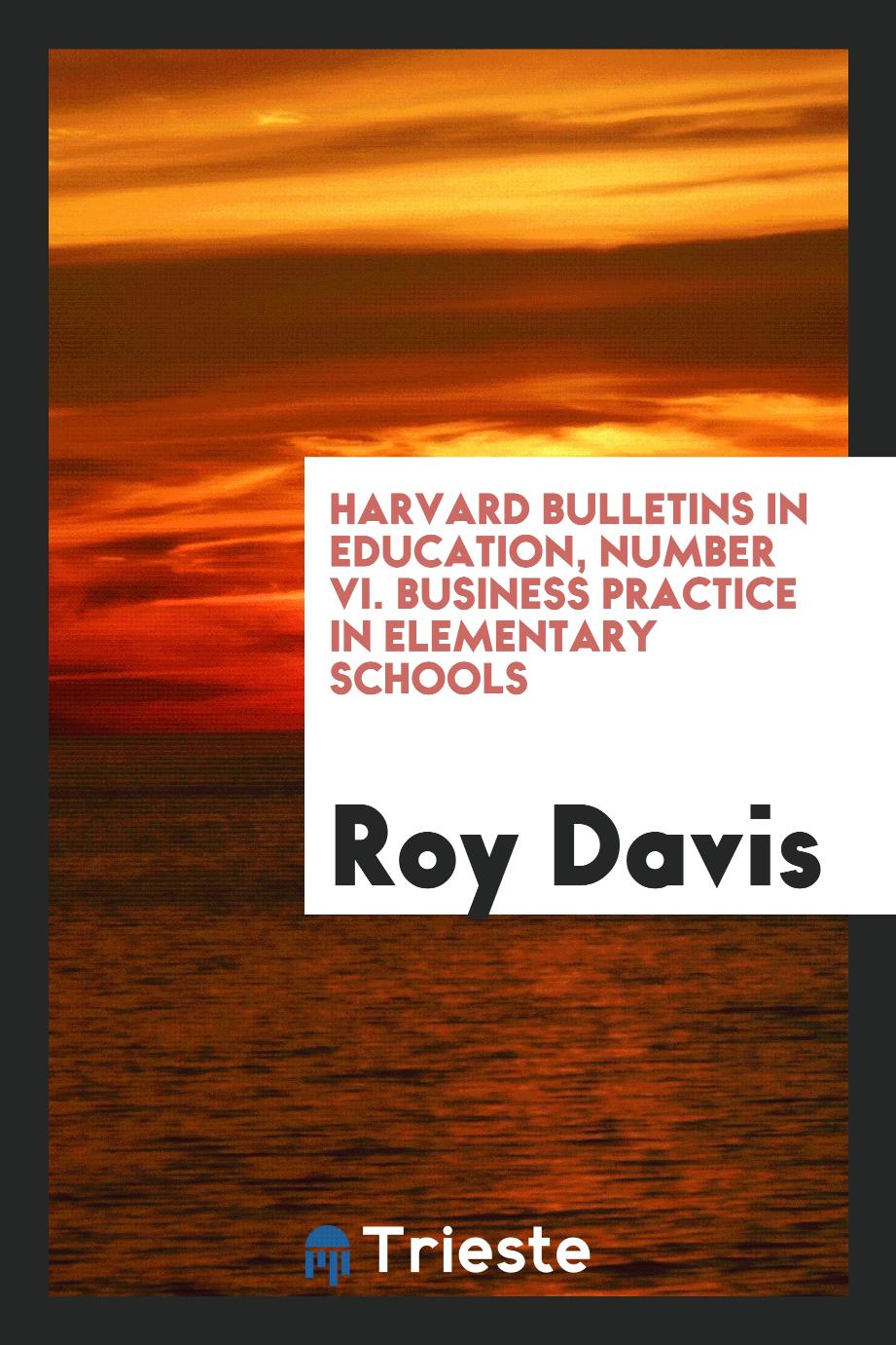 Harvard bulletins in education, Number VI. Business practice in elementary schools