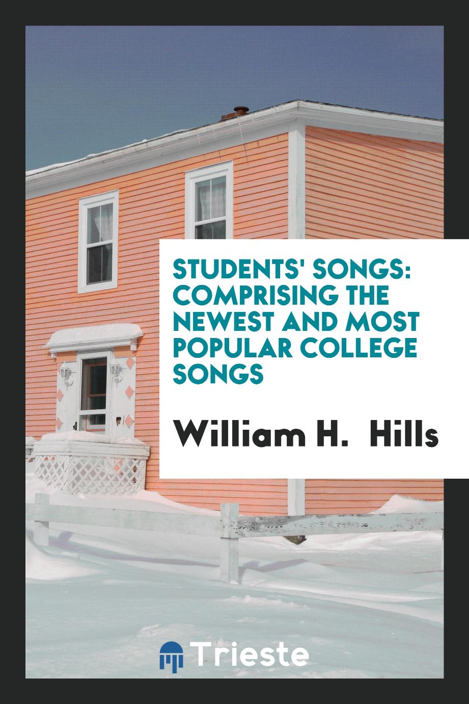 Students' Songs: Comprising the Newest and Most Popular College Songs