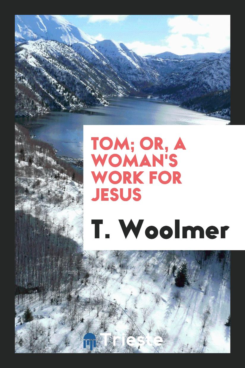 Tom; Or, a Woman's Work for Jesus