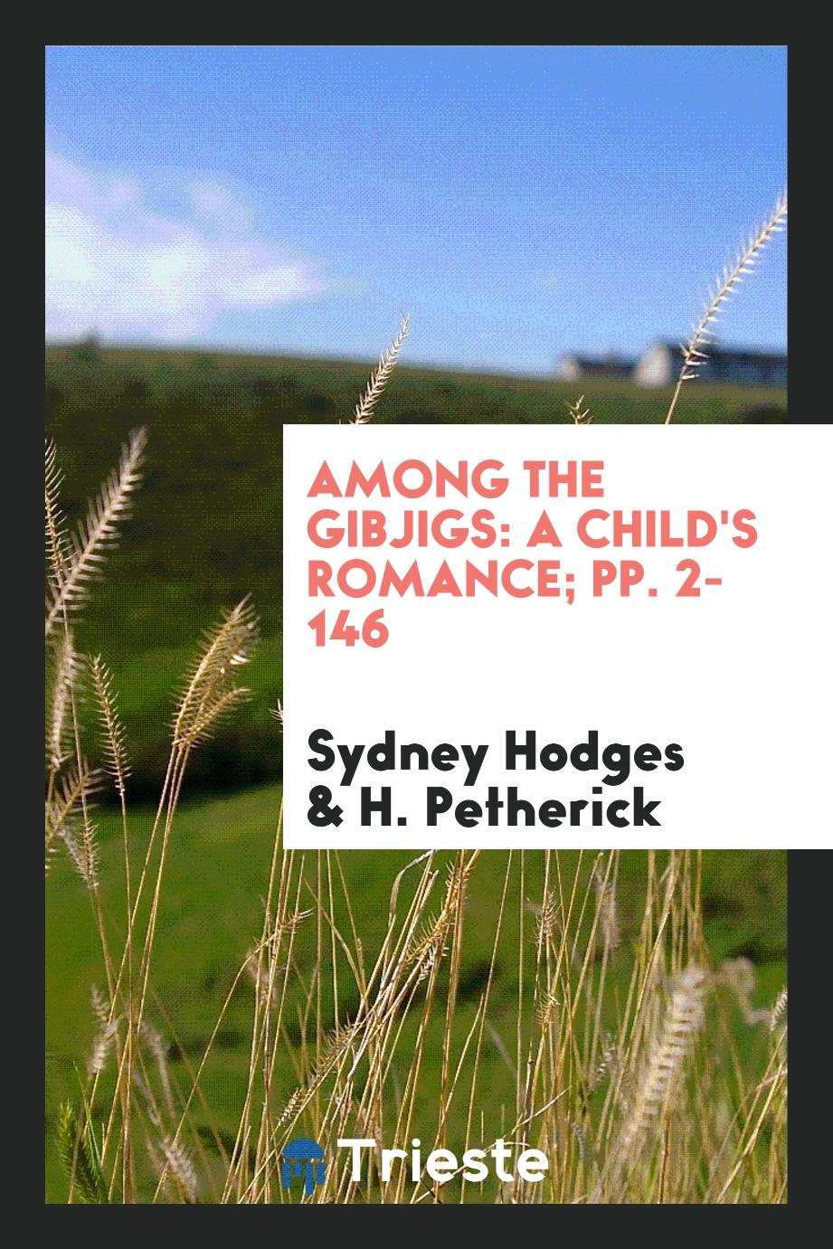 Among the Gibjigs: A Child's Romance; pp. 2-146