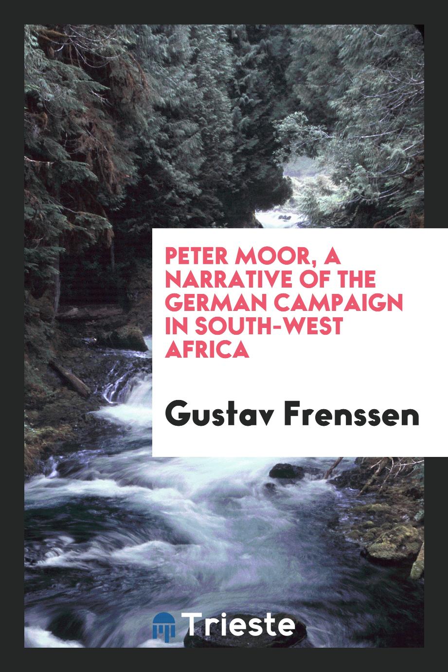 Peter Moor, a narrative of the German campaign in South-West Africa