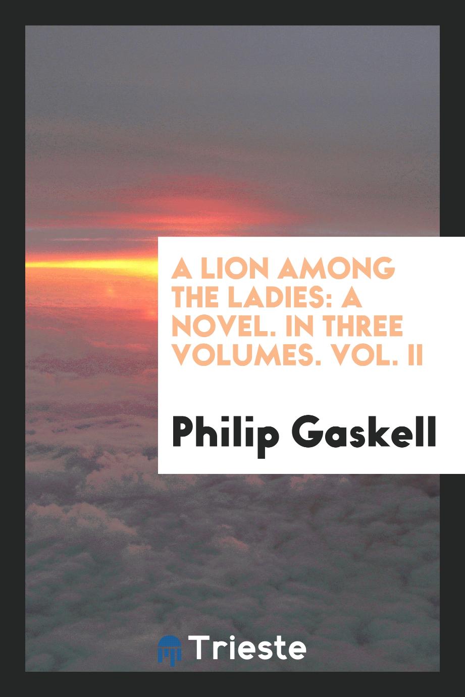 A Lion Among the Ladies: A Novel. In Three Volumes. Vol. II