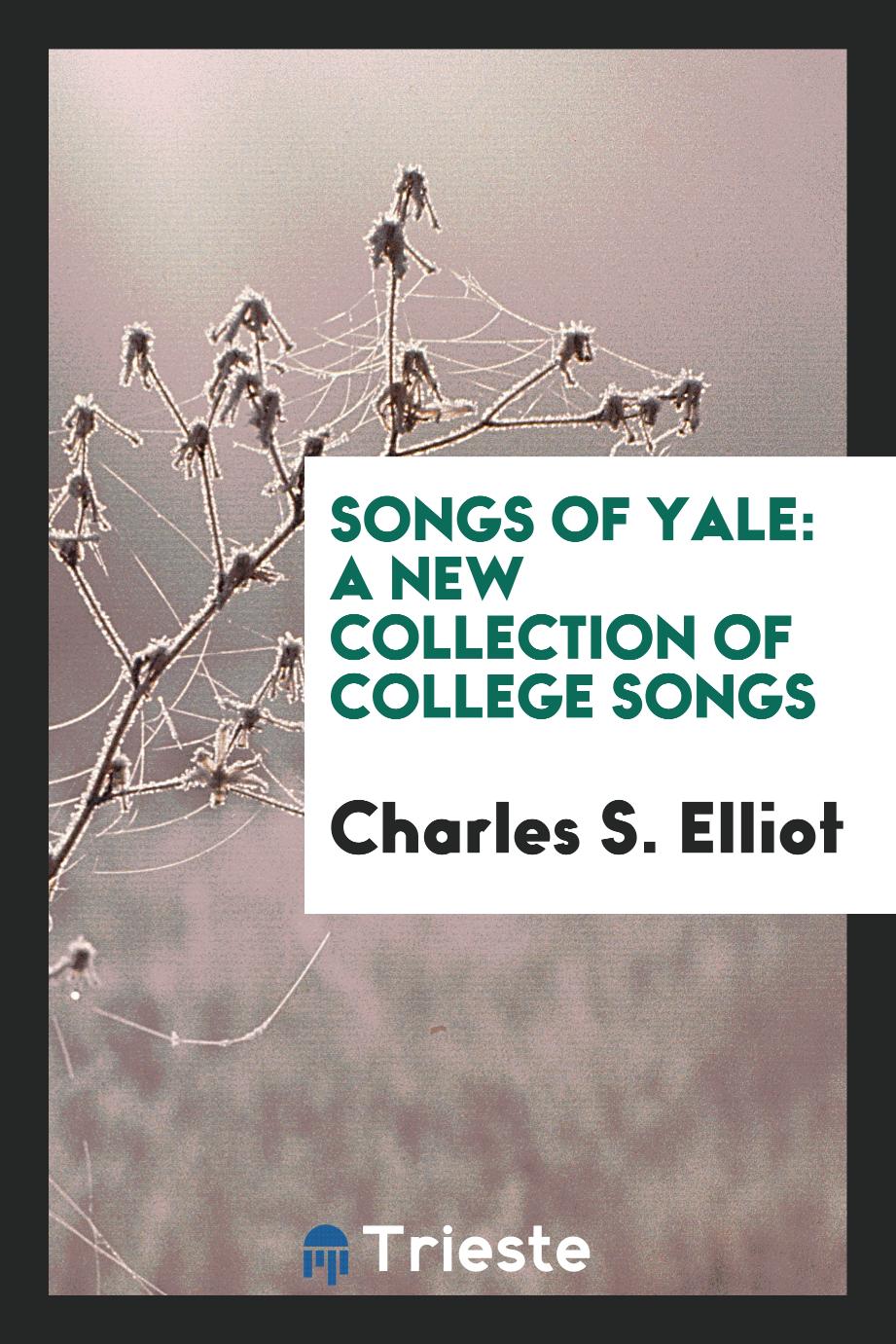 Songs of Yale: A New Collection of College Songs