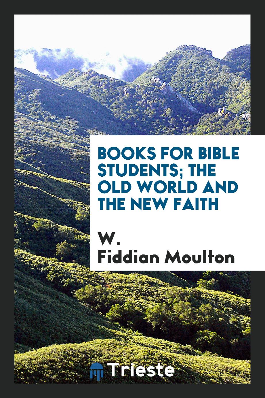 Books for Bible Students; The Old World and the New Faith