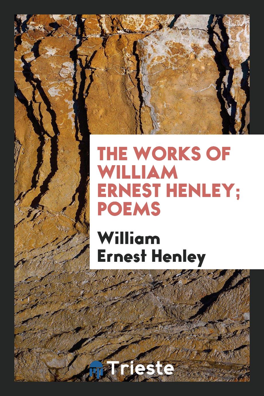 The Works of William Ernest Henley; Poems