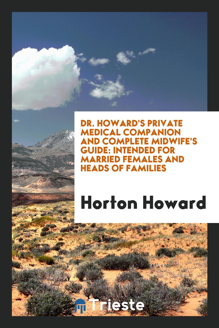 Dr. Howard's private medical companion and complete midwife's guide: Intended for Married females and heads of families