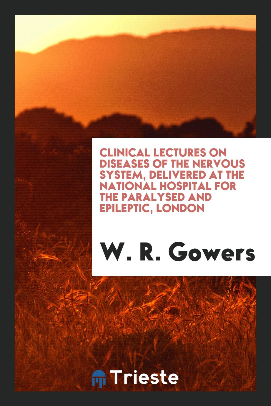 Clinical lectures on diseases of the nervous system, delivered at the National Hospital for the paralysed and epileptic, London