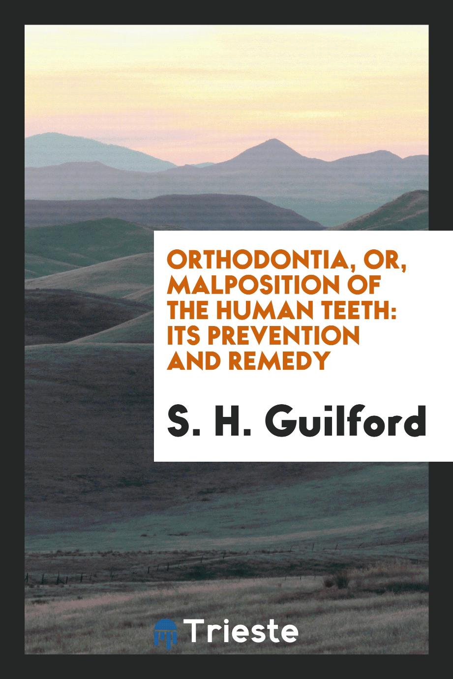Orthodontia, or, Malposition of the Human Teeth: Its Prevention and Remedy