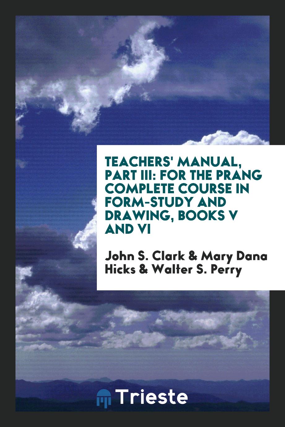Teachers' Manual, Part III: For the Prang Complete Course in Form-Study and Drawing, Books V and VI