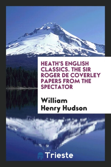 Heath's English Classics. The Sir Roger de Coverley Papers from the Spectator