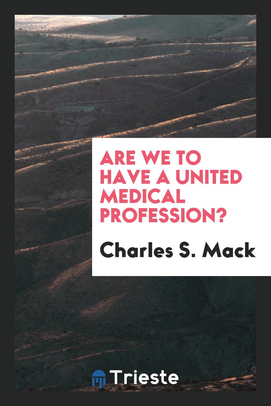 Are we to have a united medical profession?