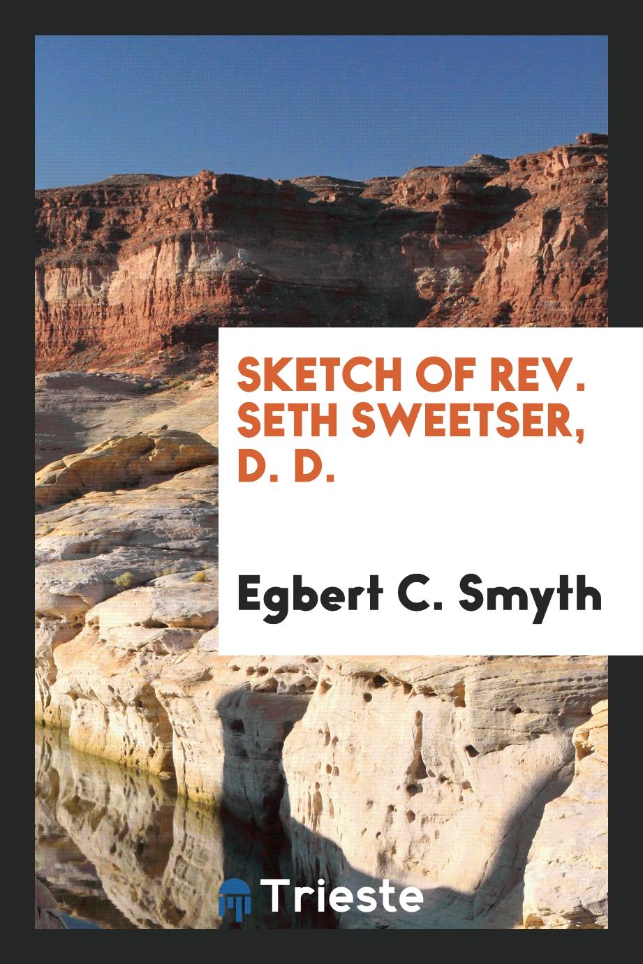 Sketch of Rev. Seth Sweetser, D. D.