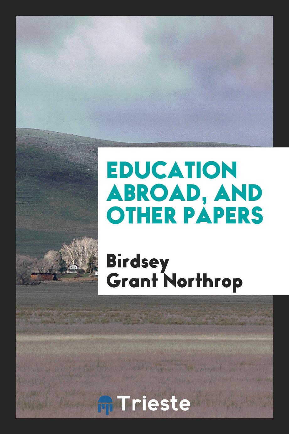 Birdsey Grant Northrop - Education Abroad, and Other Papers