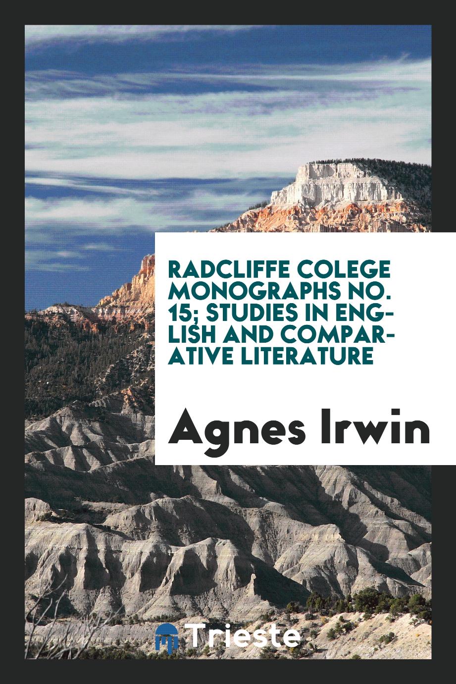 Radcliffe Colege Monographs No. 15; Studies in English and Comparative Literature
