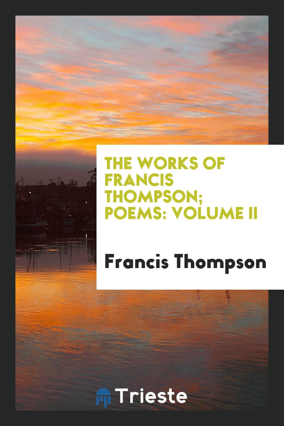 The works of Francis Thompson; Poems: Volume II