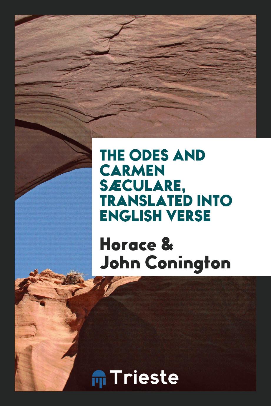 The Odes and Carmen Sæculare, Translated into English Verse