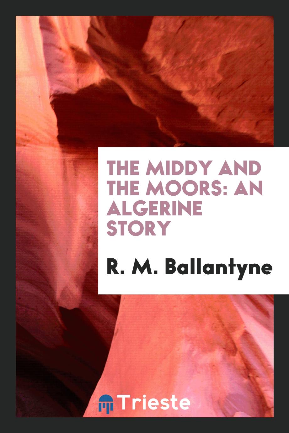 The middy and the Moors: an Algerine story