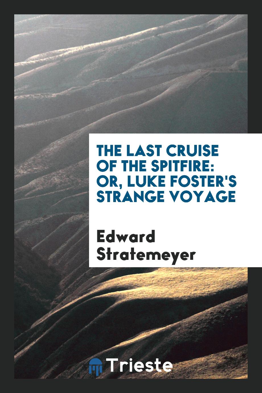 The last cruise of the Spitfire: or, Luke Foster's strange voyage