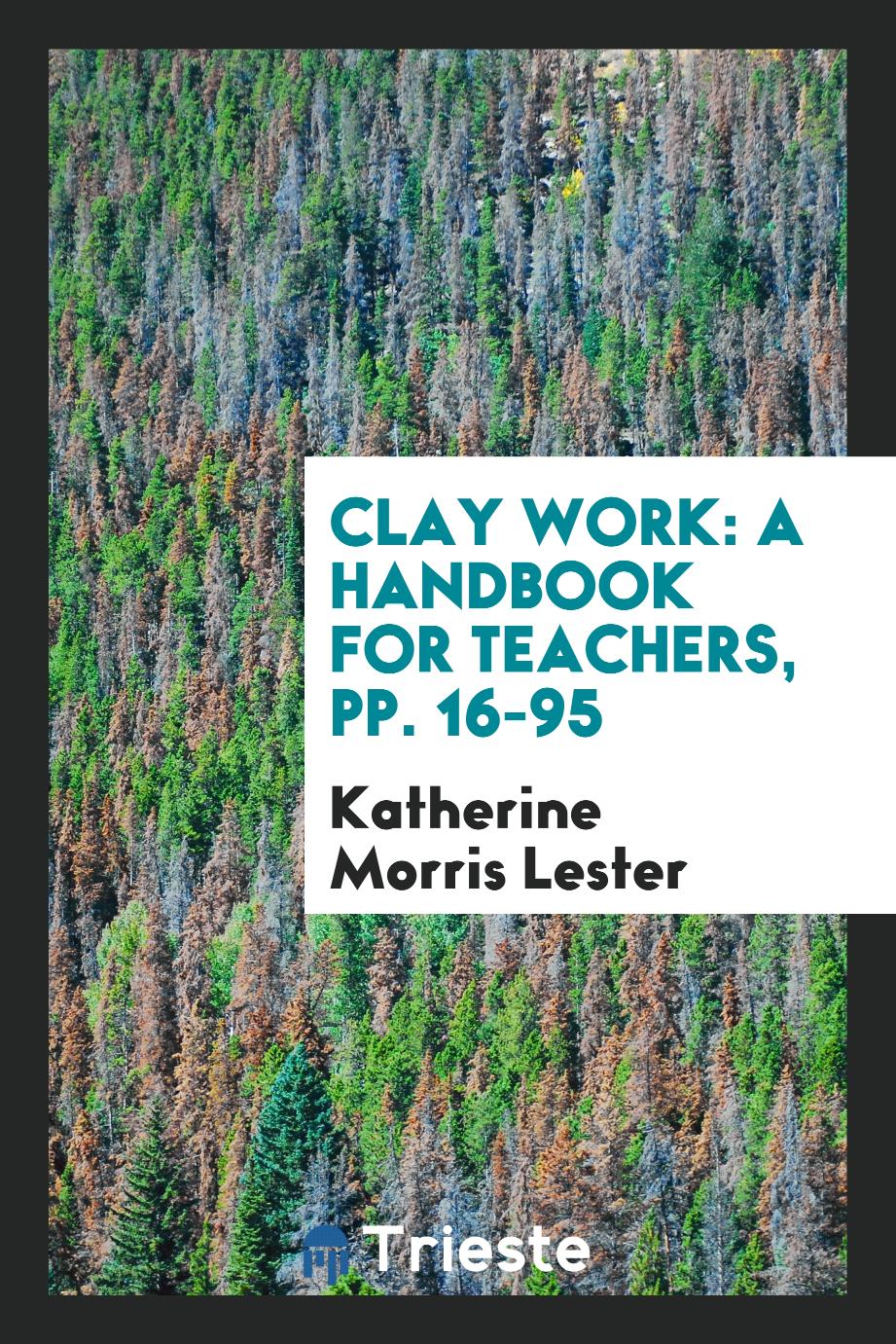 Clay Work: A Handbook for Teachers, pp. 16-95