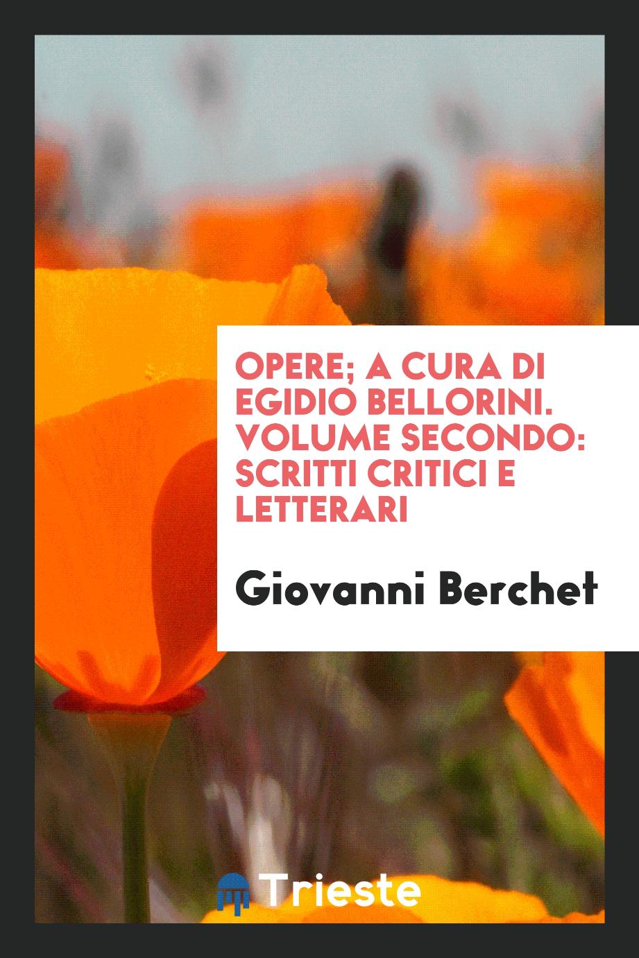 Opere; a Cura di Egidio Bellorini. Volume Secondo: Scritti Critici e Letterari