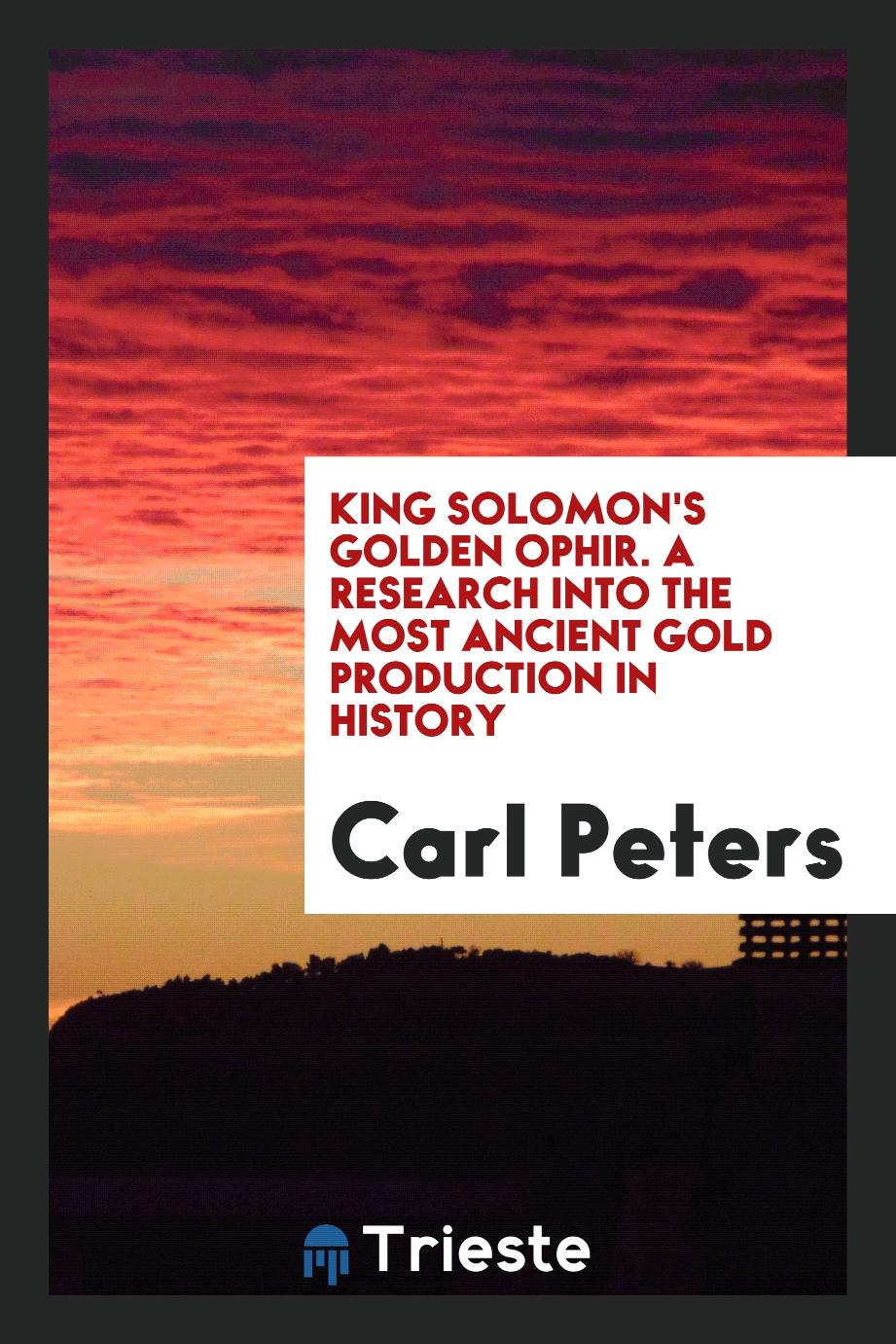 King Solomon's Golden Ophir. A Research into the Most Ancient Gold Production in History