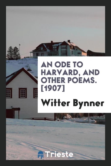 An Ode to Harvard, and Other Poems. [1907]