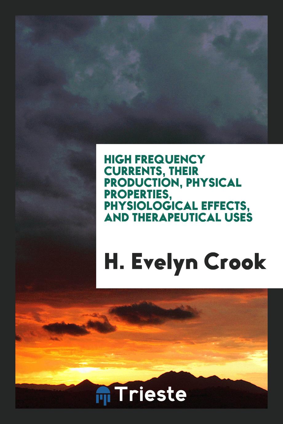High frequency currents, their production, physical properties, physiological effects, and therapeutical uses