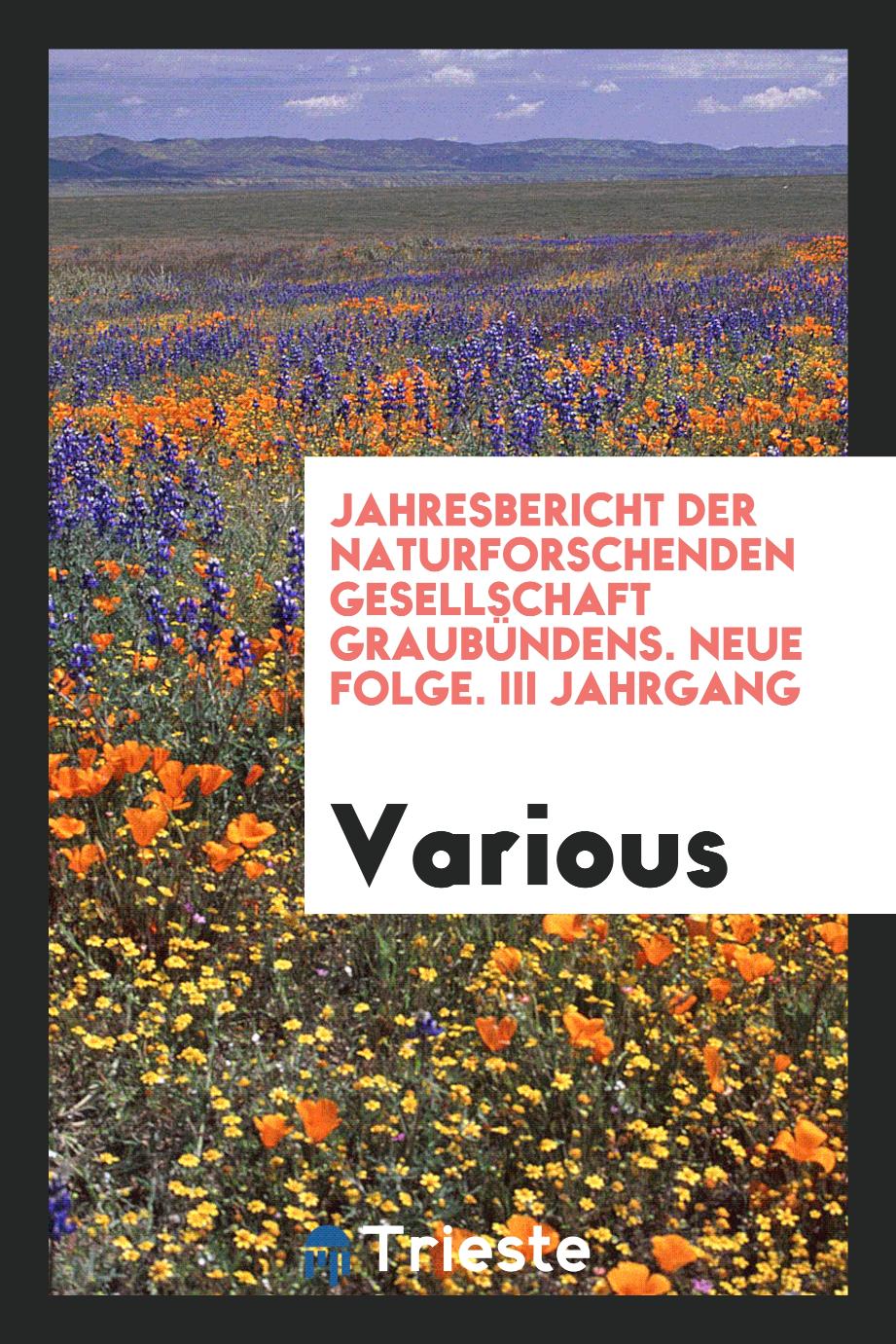Jahresbericht der Naturforschenden Gesellschaft Graubündens. Neue folge. III Jahrgang