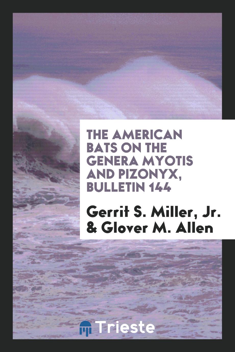 The American Bats on the Genera Myotis and Pizonyx, Bulletin 144