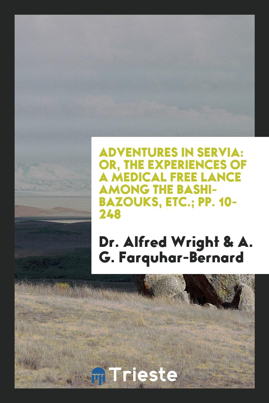 Adventures in Servia: Or, The Experiences of a Medical Free Lance Among the Bashi-Bazouks, Etc.; pp. 10-248