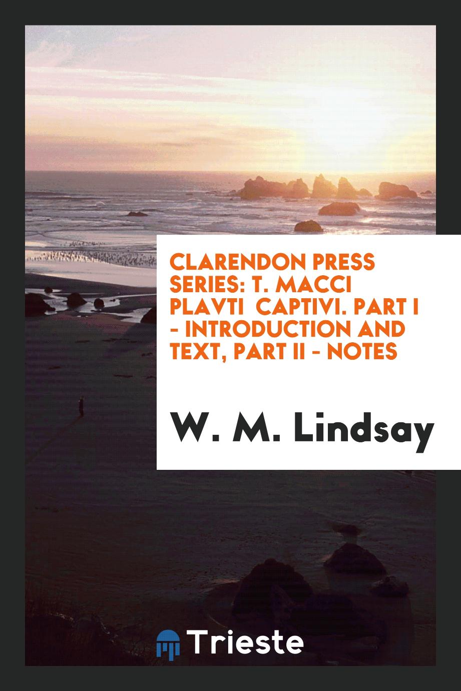Clarendon Press Series: T. Macci Plavti Captivi. Part I - Introduction and Text, Part II - Notes