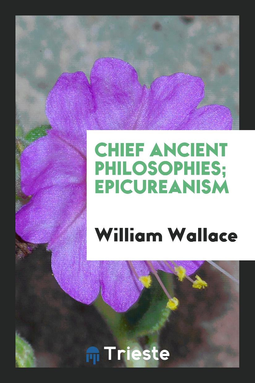 William Wallace - Chief Ancient Philosophies; Epicureanism