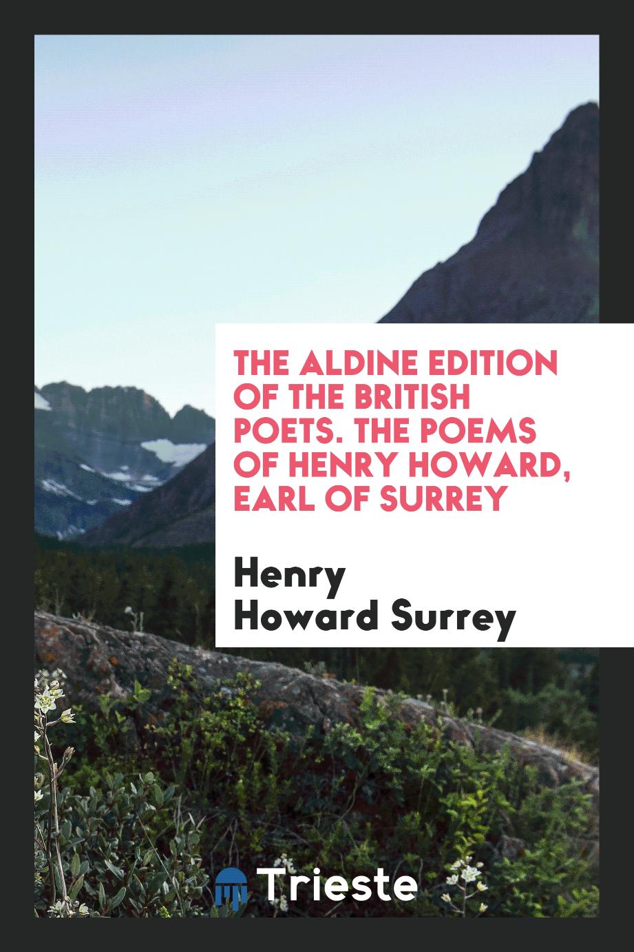 The Aldine Edition of the British Poets. The Poems of Henry Howard, Earl of Surrey