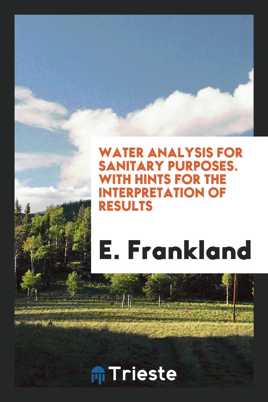 Water Analysis for Sanitary Purposes. With Hints for the Interpretation of Results