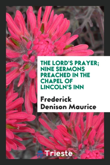 The Lord's prayer; nine sermons preached in the chapel of Lincoln's Inn